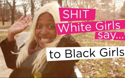 Shit white girls say to black girls